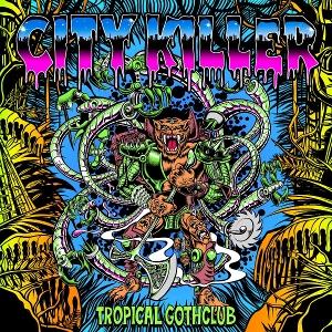 CD Shop - TROPICAL GOTHCLUB CITY KILLERS