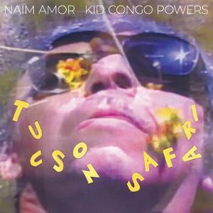 CD Shop - NAIM AMOR & KID CONGO POWERS TUCSON SAFARI
