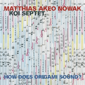 CD Shop - MATTHIAS AKEO NOWAK KOI SEPTET HOW DOES ORIGAMI SOUND