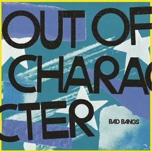 CD Shop - BAD BANGS OUT OF CHARACTER