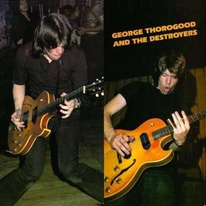 CD Shop - GEORGE THOROGOOD & THE DESTROY GEORGE THOROGOOD &...