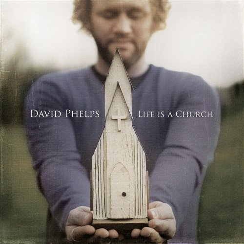 CD Shop - DAVID PHELPS LIFE IS A CHURCH