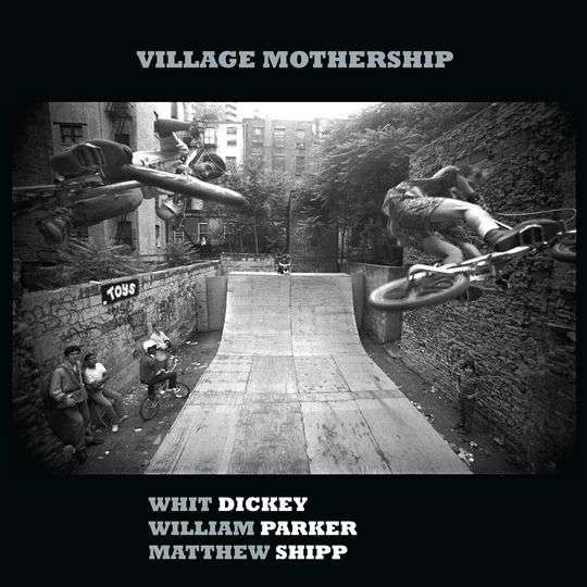 CD Shop - WHIT & WILLIAM PARKER & MATTHEW SHIPP DICKEY VILLAGE MOTHERSHIP