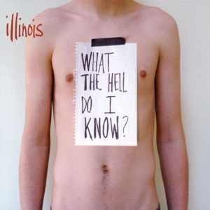 CD Shop - ILLINOIS WHAT THE HELL DO I KNOW