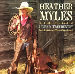 CD Shop - HEATHER & THE CADILLAC COWBOYS MYLES LIVE ON TRUCOUNTRY