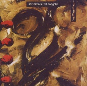 CD Shop - SHRIEKBACK OIL AND GOLD