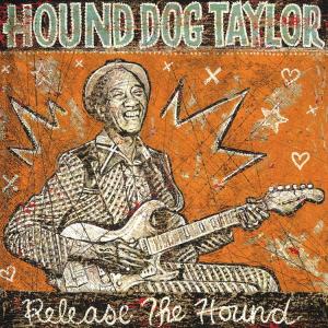 CD Shop - HOUND DOG TAYLOR & THE HOUSEROCKERS W. BREWER PHIL RELEASE THE HOUND