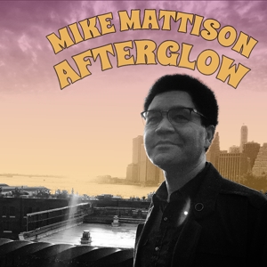 CD Shop - MIKE MATTISON AFTERGLOW