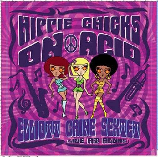 CD Shop - ELLIOTT -SEXTET- CAINE HIPPIE CHICKS ON ACID ...