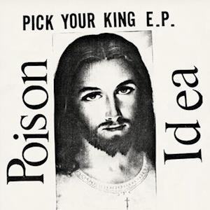 CD Shop - POISON IDEA PICK YOUR KING