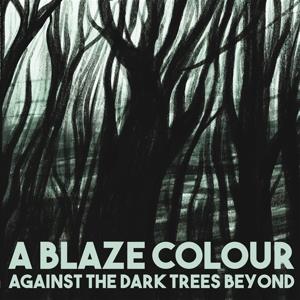 CD Shop - A BLAZE COLOUR AGAINST THE DARK TREES...