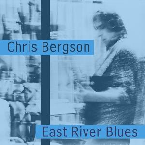CD Shop - CHRIS BERGSON EAST RIVER BLUES