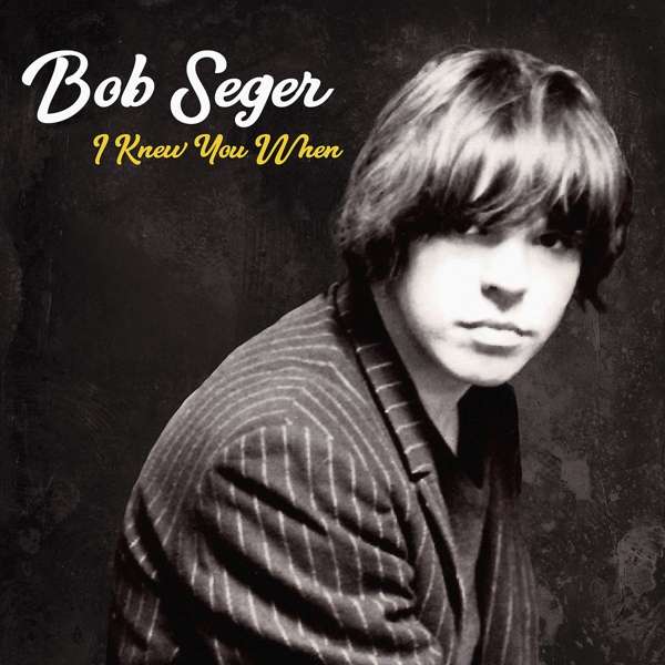 CD Shop - BOB SEGER & THE SILVER BULLET BAND I KNEW YOU WHEN