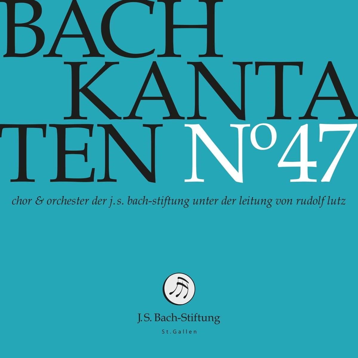 CD Shop - CHOIR & ORCHESTRA OF THE J.S. BACH FOUNDATION BACH KANTATEN NO. 47