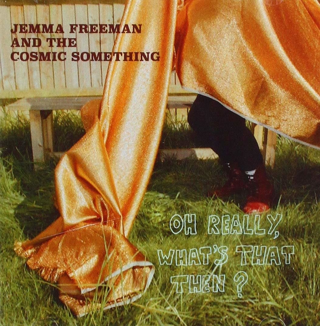 CD Shop - JEMMA & THE COSMIC SOMETHING FREEMAN OH REALLY, WHAT\