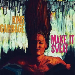 CD Shop - KING GARBAGE MAKE IT SWEAT