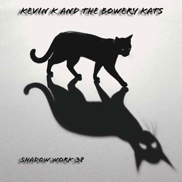 CD Shop - KEVIN K AND THE BOWEREY KATS SHADOW WORK 38
