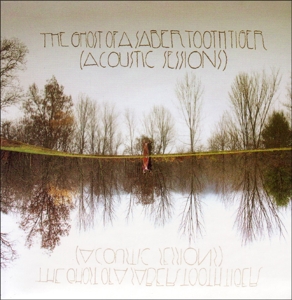 CD Shop - GHOST OF A SABER TOOTH TIGER ACOUSIC SESSIONS