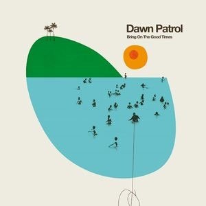 CD Shop - DAWN PATROL BRING ON THE GOOD TIMES