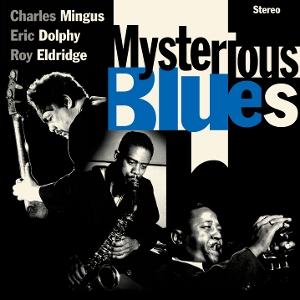 CD Shop - CHARLES MINGU,ERIC DOLPHY,ROY ELDRIDGE MYSTERIOUS BLUES