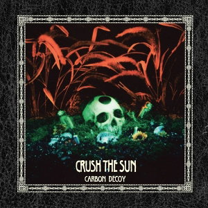 CD Shop - CARBON DECOY CRUSH THE SUN