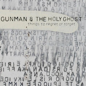 CD Shop - GUNMAN & THE HOLY GHOST THINGS TO REGRET OR FO...