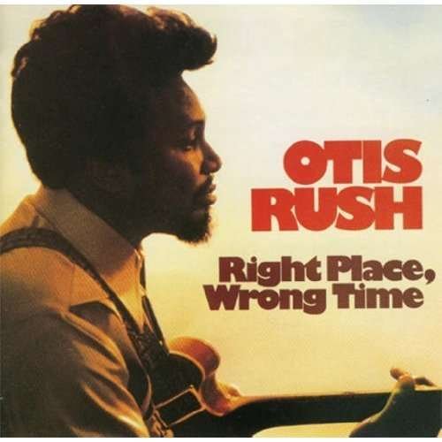CD Shop - OTIS RUSH RIGHT PLACE WRONG TIME