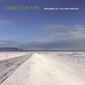 CD Shop - DAVID CLAYTON DREAMING OF THE FUNK MASTER