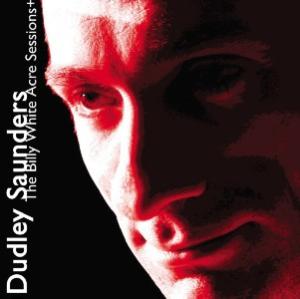 CD Shop - DUDLEY SAUNDERS BILLY WHITE ACRE SESSIONS