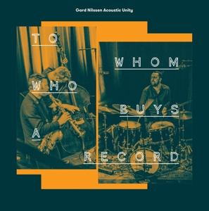 CD Shop - GARD NILSSEN ACOUSTIC UNITY TO WHOM WHO BUYS A RECORD