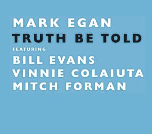 CD Shop - EGAN, MARK FEAT. BILL EVANS, V TRUTH BE TOLD