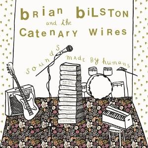 CD Shop - BRIAN BILSTON,THE CATENARY WIRES SOUNDS MADE BY HUMANS