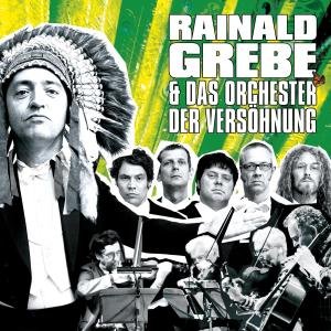 CD Shop - RAINALD & DAS ORCHESTER DER VERSOHNUNG GREBE RAINALD GREBE & DA...