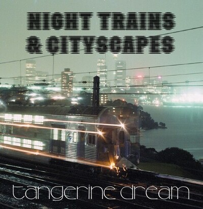 CD Shop - TANGERINE DREAM NIGHT TRAINS & CITYSCA