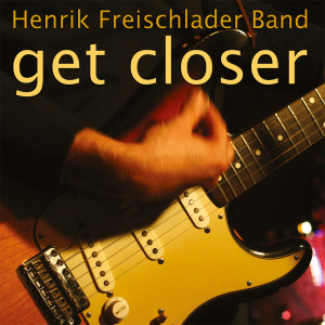 CD Shop - HENRIK FREISCHLADER BAND GET CLOSER