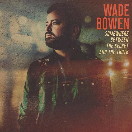 CD Shop - WADE BOWEN SOMEWHERE BETWEEN THE SECRET AND THE TRUTH