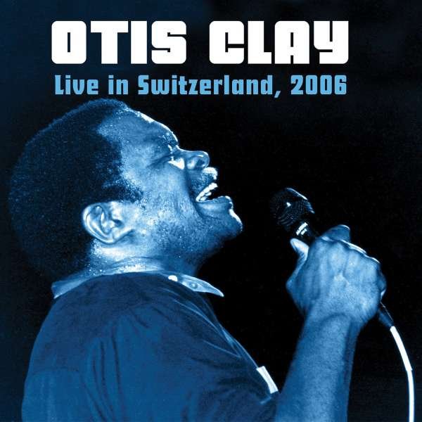 CD Shop - OTIS CLAY LIVE IN SWITZERLAND 2006