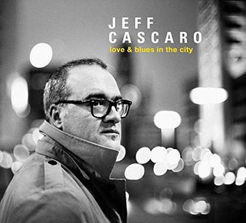 CD Shop - JEFF CASCARO LOVE & BLUES IN THE CITY