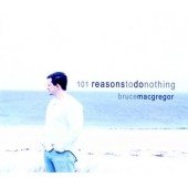 CD Shop - BRUCE MACGREGOR 101 REASONS TO DO NOTHING