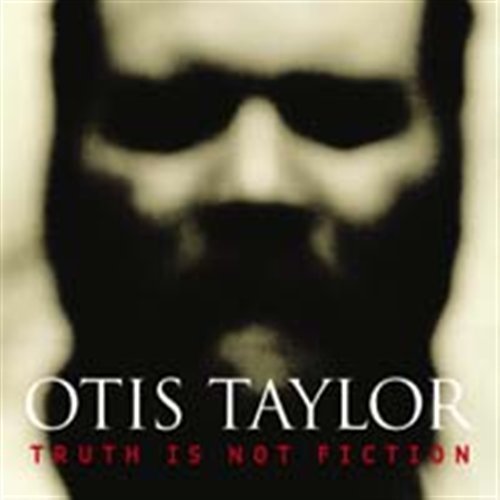CD Shop - OTIS TAYLOR TRUTH IS NOT FICTION