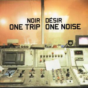 CD Shop - NOIR DéSIR ONE TRIP/ONE NOISE