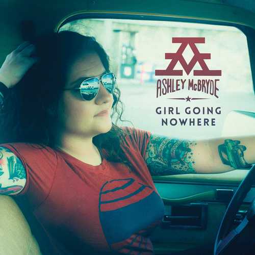CD Shop - ASHLEY MCBRYDE GIRL GOING NOWHERE