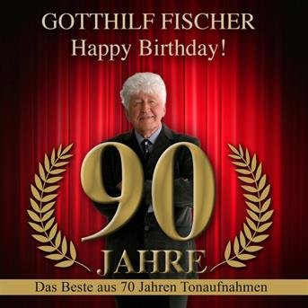 CD Shop - GOTTHILF FISCHER HAPPY BIRTHDAY! 90 JAHRE