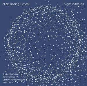 CD Shop - BJARKE MOGENSEN,TOKE MOLDRUP,JEAN THOREL,DANISH CHAMBER PLAYERS ROSING-SCHOW: SIGNS IN...