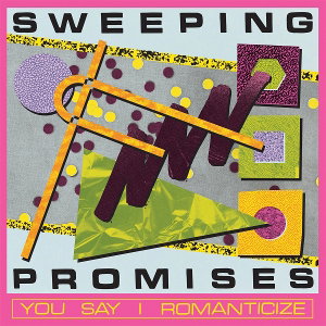 CD Shop - SWEEPING PROMISES YOU SAY I ROMANTICIZE