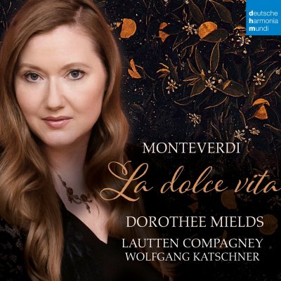 CD Shop - DOROTHEE MIELDS,LAUTTEN COMPAGNEY,WOLFGANG KATSCHNER MONTEVERDI: LA DOLCE VITA