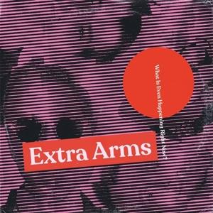 CD Shop - EXTRA ARMS WHAT IS EVEN HAPPENING...