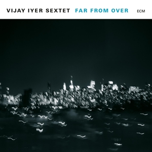 CD Shop - VIJAY IYER SEXTET FAR FROM OVER