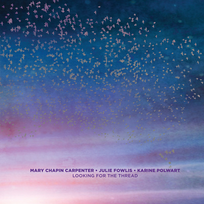 CD Shop - MARY CHAPIN CARPENTER,JULIE FOWLIS,KARINE POLWART LOOKING FOR THE THREAD
