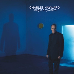 CD Shop - CHARLES HAYWARD BEGIN ANYWHERE